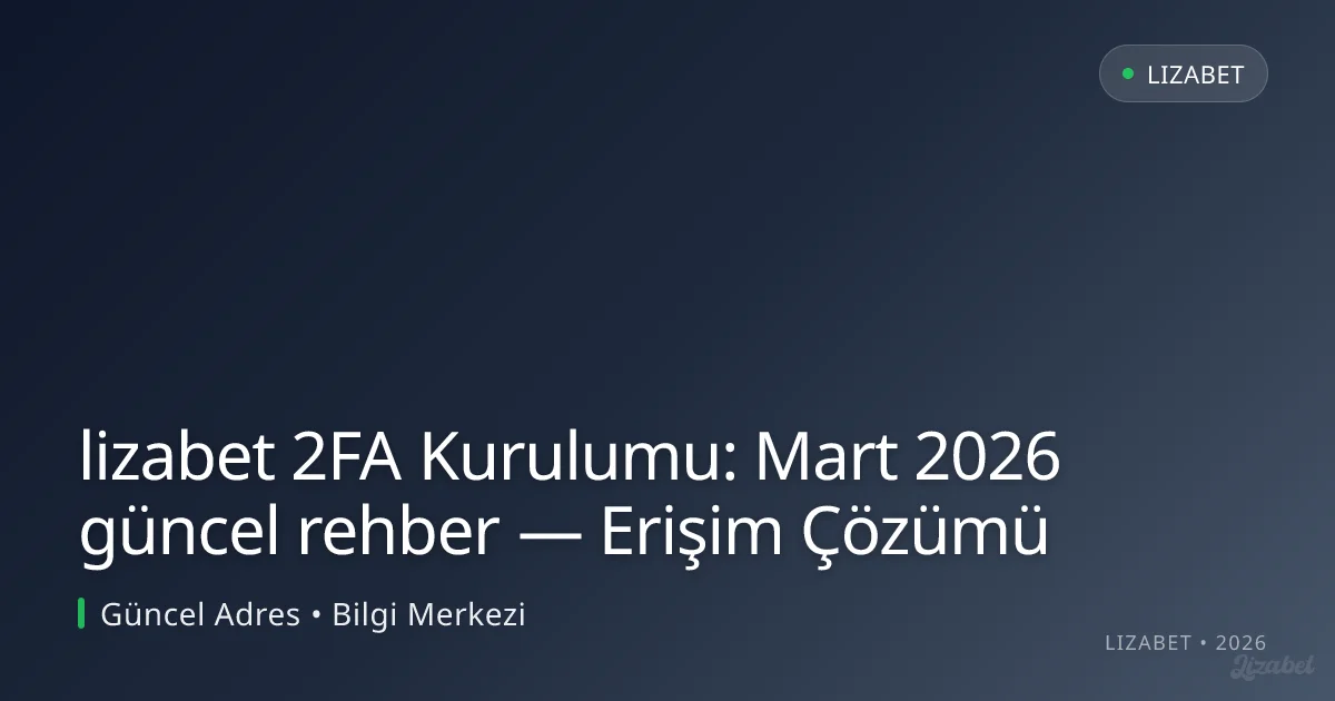 lizabet 2FA Kurulumu: rehber — Erişim Çözümü lizabet 2FA Kurulumu: rehber — Erişim Çözümü
