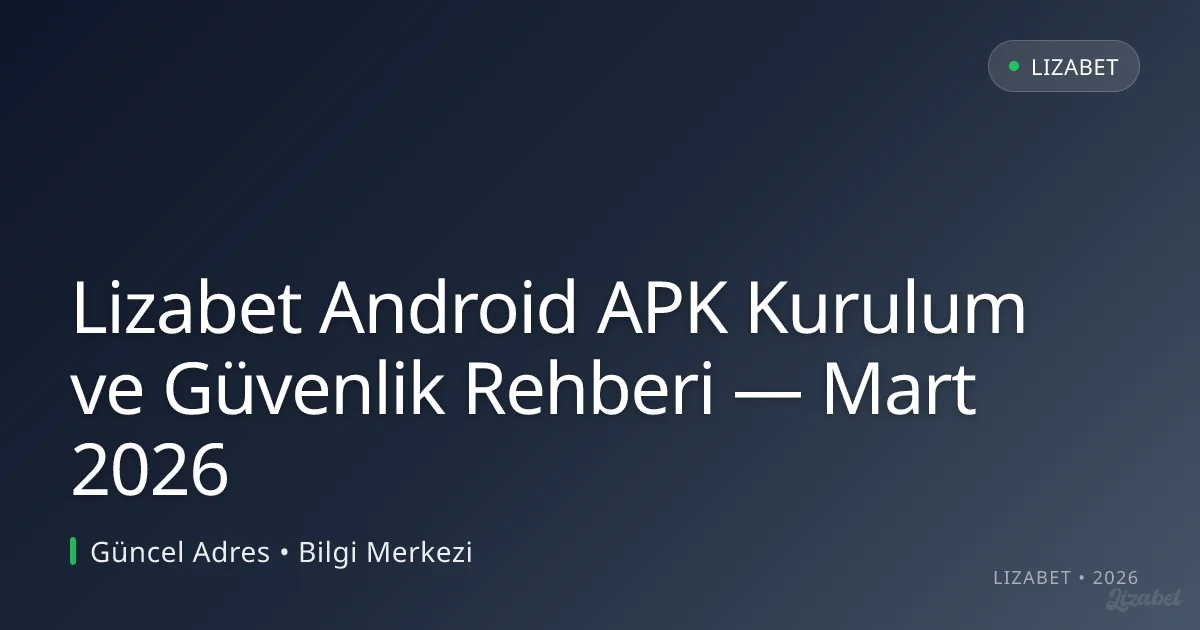 Lizabet Android APK Kurulum ve Güvenlik Rehberi Lizabet Android APK Kurulum ve Güvenlik Rehberi