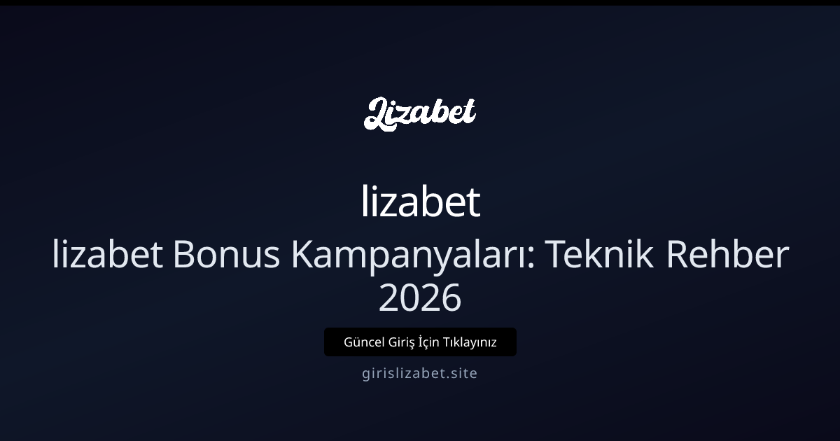 lizabet Bonus Kampanyaları: Teknik Rehber 2026 - lizabet rehber görseli