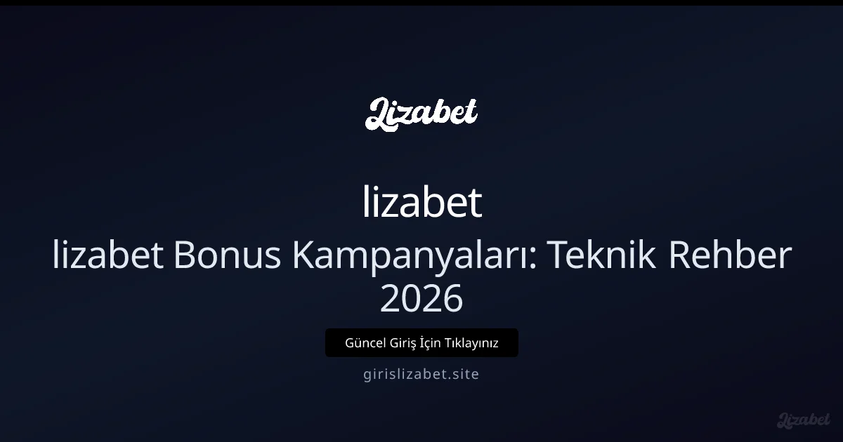lizabet Bonus Kampanyaları: Teknik Rehber 2026 - lizabet rehber görseli