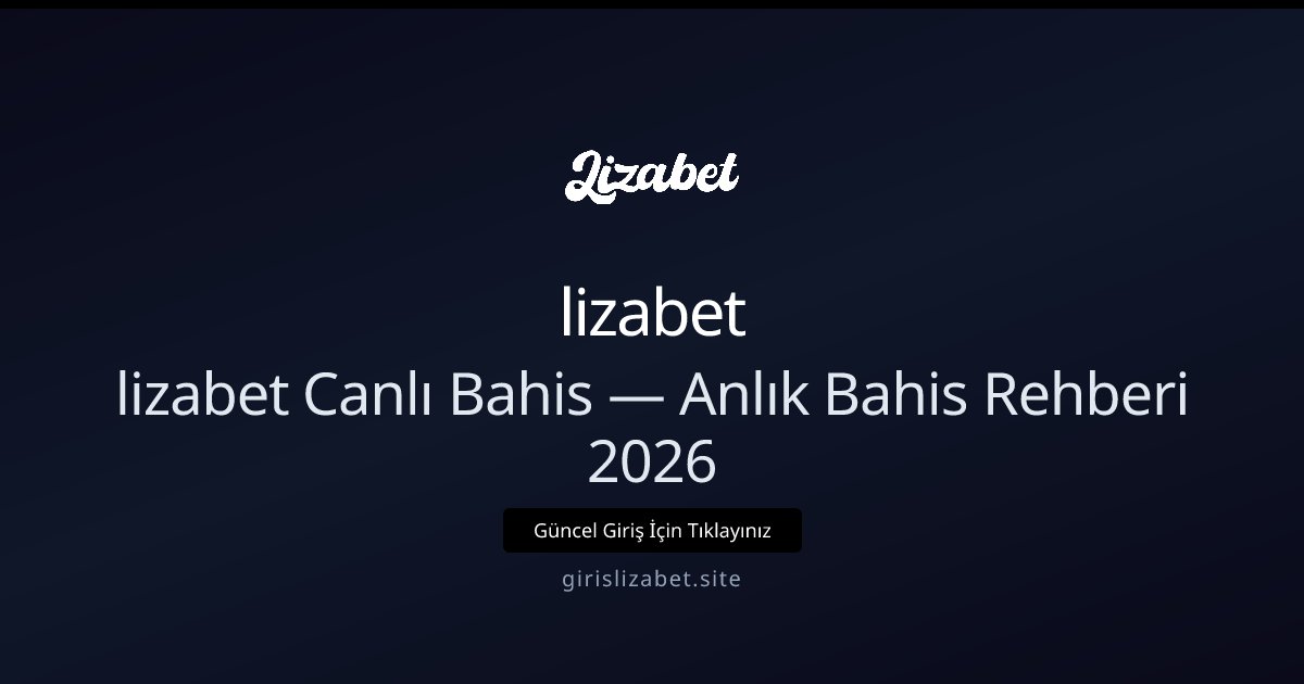lizabet Canlı Bahis Rehberi 2026 — Anlık Taktikler ve Seçenekler lizabet Canlı Bahis Rehberi 2026 — Anlık Taktikler ve Seçenekler — rehber görseli