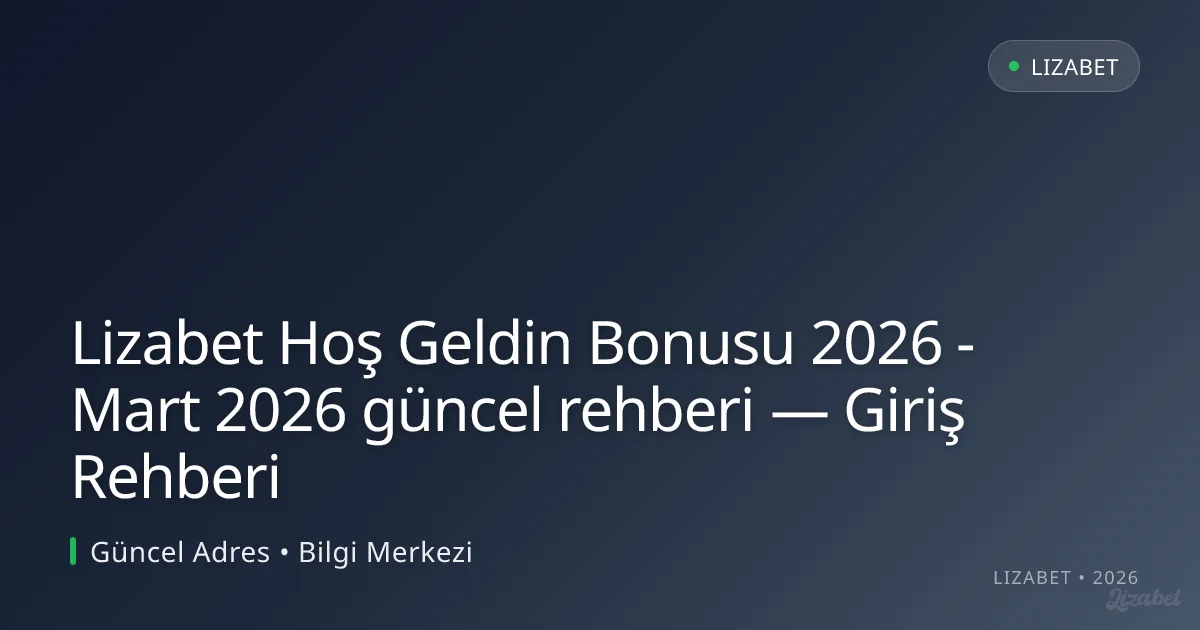 Lizabet Hoş Geldin Bonusu 2026 - rehberi — Giriş Rehberi Lizabet Hoş Geldin Bonusu 2026 - rehberi — Giriş Rehberi
