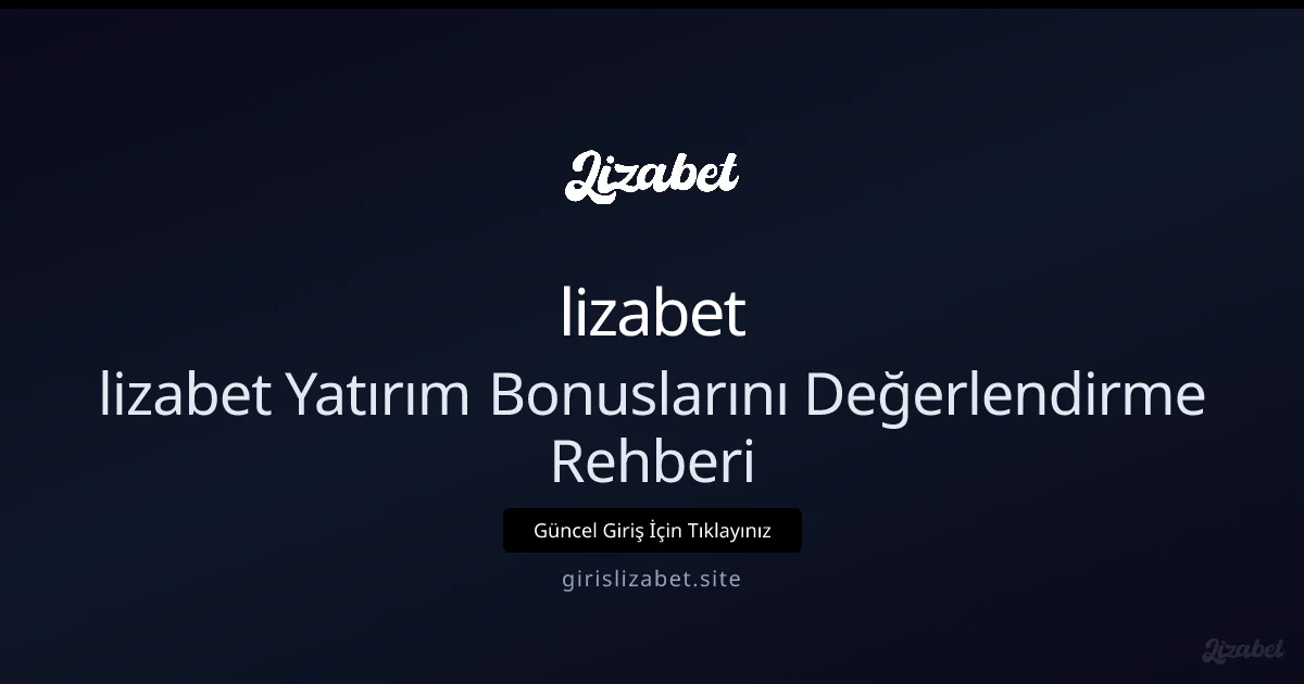 lizabet İçin Yatırım Bonusu Analiz Rehberi 2026 - lizabet rehber görseli