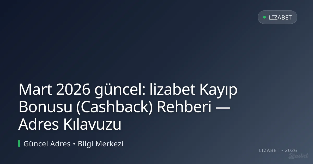 lizabet Kayıp Bonusu (Cashback) Rehberi — Adres Kılavuzu lizabet Kayıp Bonusu (Cashback) Rehberi — Adres Kılavuzu