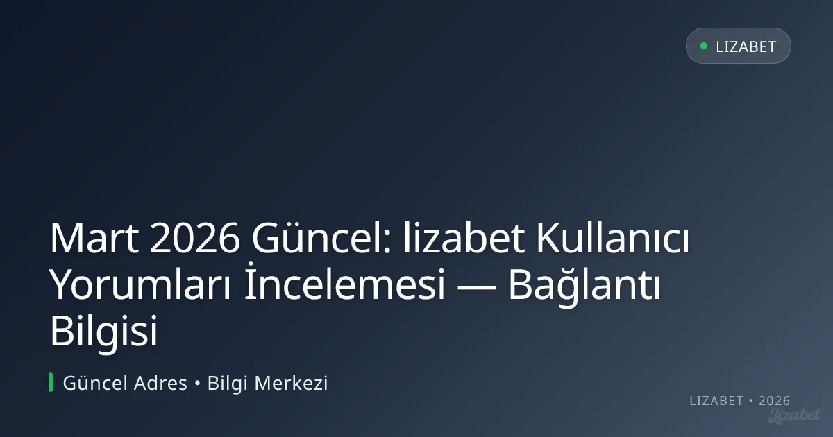 lizabet Kullanıcı Yorumları İncelemesi — Bağlantı Bilgisi lizabet Kullanıcı Yorumları İncelemesi — Bağlantı Bilgisi