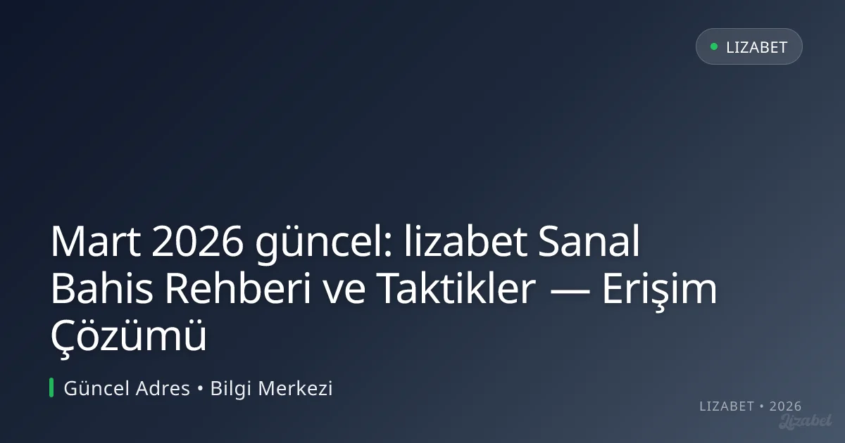 lizabet Sanal Bahis Rehberi ve Taktikler — Erişim Çözümü lizabet Sanal Bahis Rehberi ve Taktikler — Erişim Çözümü