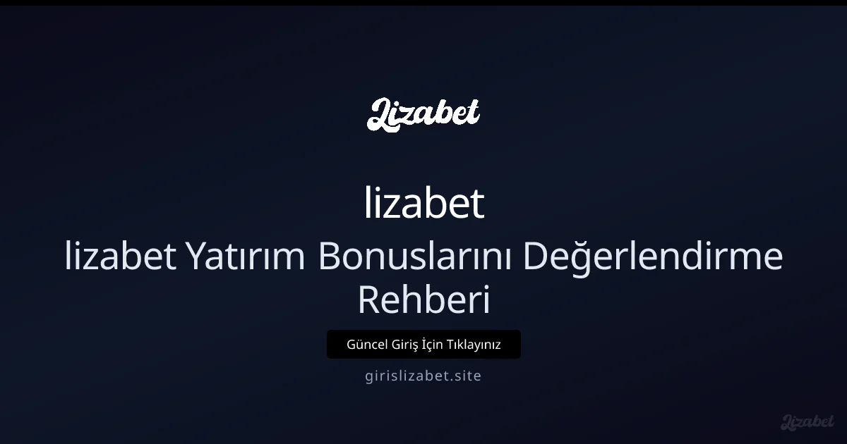 lizabet Yatırım Bonuslarını Değerlendirme Rehberi lizabet Yatırım Bonuslarını Değerlendirme Rehberi - lizabet rehber görseli