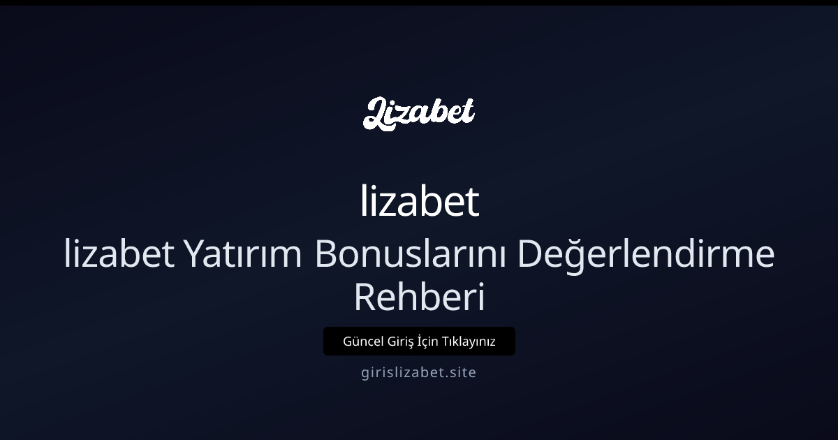 lizabet İçin Yatırım Bonusu Teknik Kılavuzu - 2026 - lizabet rehber görseli