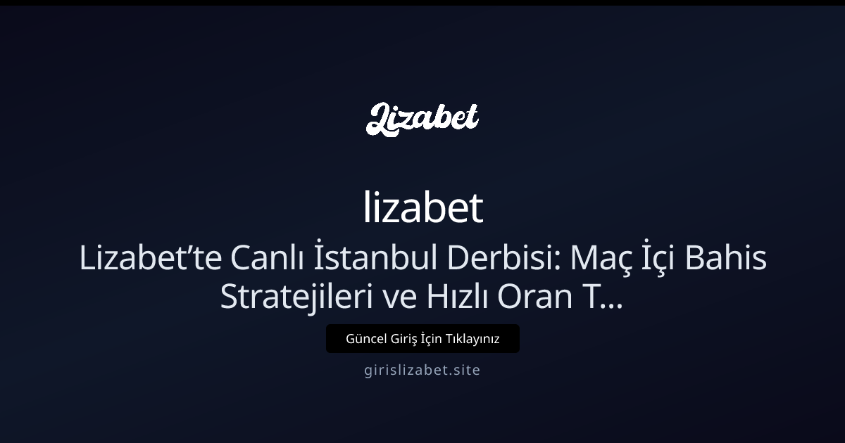 Lizabet: Canlı İstanbul Derbisi İçin Hızlı Bahis Stratejileri (Nisan 2026 güncel) - lizabet rehber görseli