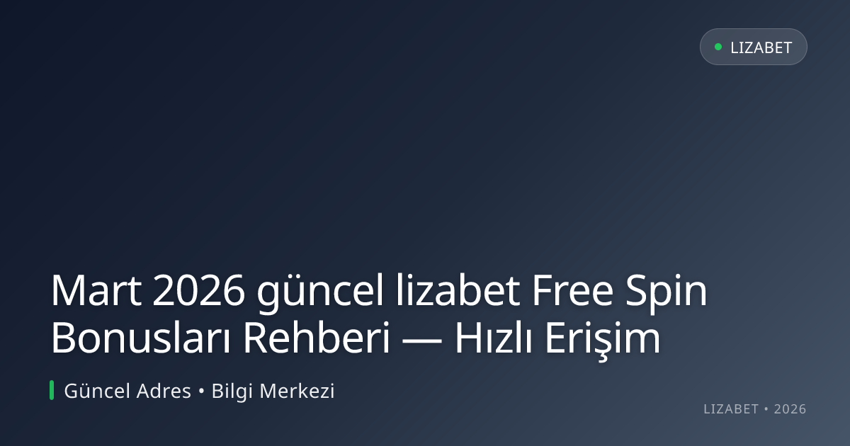 Mart 2026 güncel lizabet Free Spin Bonusları Rehberi — Hızlı Erişim