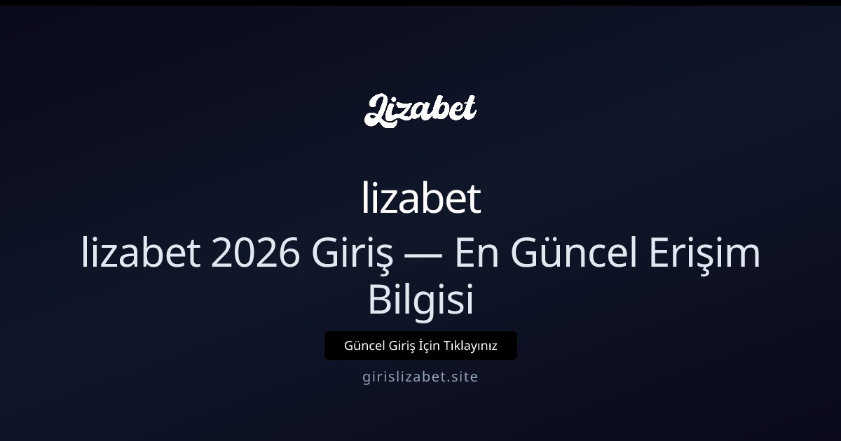lizabet lizabet 2026 Giriş — En Güncel Erişim Bilgisi