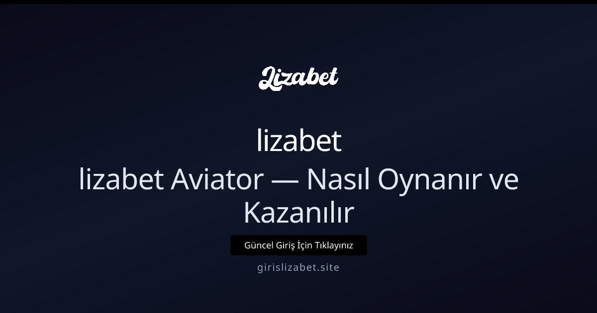 lizabet lizabet Aviator — Nasıl Oynanır ve Kazanılır