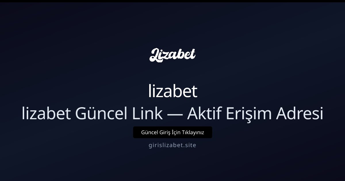 lizabet lizabet Güncel Link — Aktif Erişim Adresi