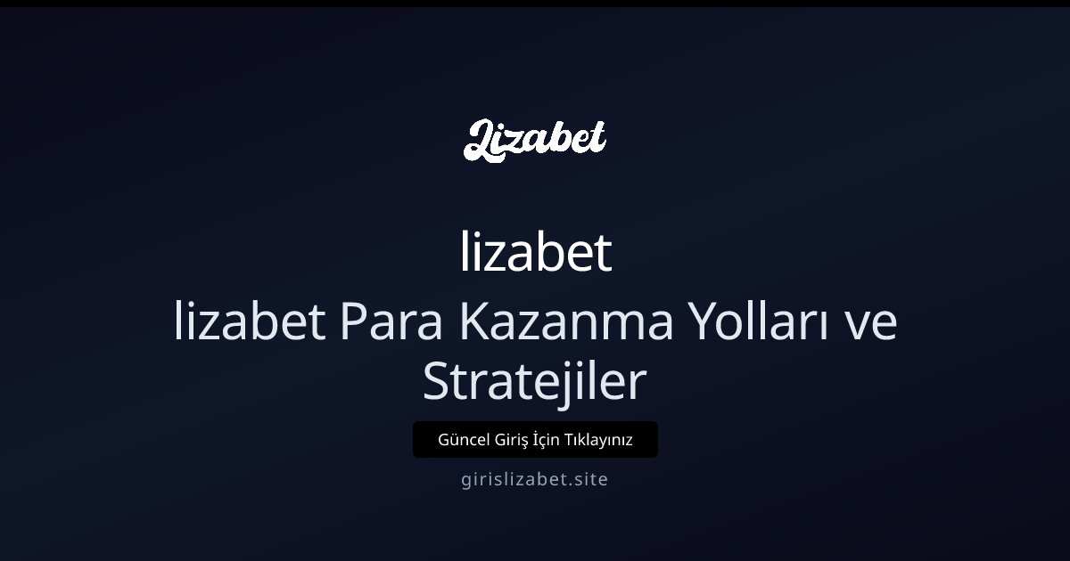 lizabet lizabet Para Kazanma Yolları ve Stratejiler