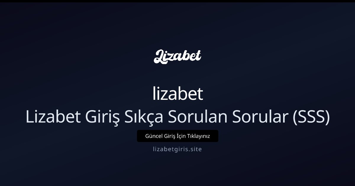 lizabet Lizabet Hakkında Sıkça Sorulan Sorular (SSS)